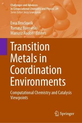 Transition Metals in Coordination Environments: Computational Chemistry and Catalysis Viewpoints - Broclawik, Ewa (Editor), and Borowski, Tomasz (Editor), and Radon, Mariusz (Editor)