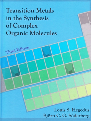 Transition Metals in the Synthesis of Complex Organic Molecules, 3rd Edition - Hegedus, Louis S, and Sderberg, Bjorn