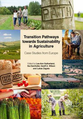 Transition Pathways towards Sustainability in Agriculture: Case Studies from Europe - Sutherland, Lee-Ann (Editor), and Darnhofer, Ika (Editor), and Wilson, Geoff (Editor)