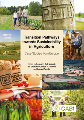 Transition Pathways towards Sustainability in Agriculture: Case Studies from Europe - Sutherland, Lee-Ann (Editor), and Darnhofer, Ika (Editor), and Wilson, Geoff (Editor)
