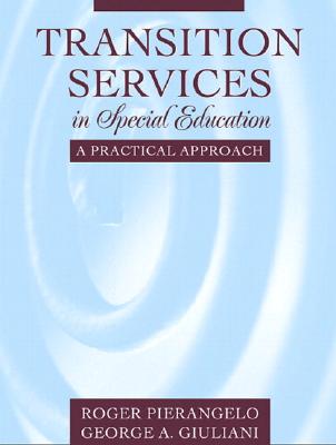 Transition Services in Special Education: A Practical Approach - Pierangelo, Roger, Dr., and Giuliani, George A