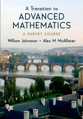 Transition to Advanced Mathematics: A Survey Course - Johnston, William, and McAllister, Alex