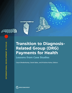 Transition to Diagnosis-Related Group (DRG) Payments for Health: Lessons from Case Studies