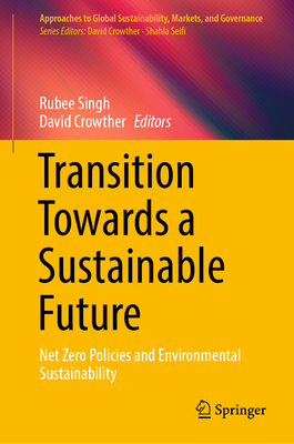 Transition Towards a Sustainable Future: Net Zero Policies and Environmental Sustainability - Singh, Rubee (Editor), and Crowther, David (Editor)