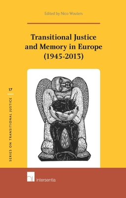 Transitional Justice and Memory in Europe (1945-2013) - Wouters, Nico (Editor)