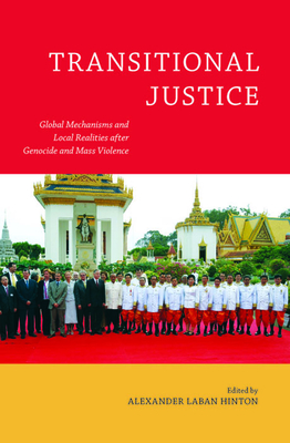 Transitional Justice: Global Mechanisms and Local Realities After Genocide and Mass Violence - Hinton, Alexander Laban (Introduction by)