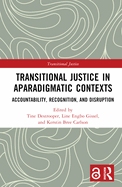 Transitional Justice in Aparadigmatic Contexts: Accountability, Recognition and Disruption