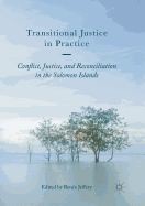 Transitional Justice in Practice: Conflict, Justice, and Reconciliation in the Solomon Islands