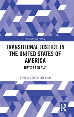 Transitional Justice in the United States of America: Justice for All? - McGonigle Leyh, Brianne