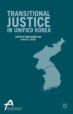 Transitional Justice in Unified Korea - Teitel, Ruti G (Editor), and Buhm-Suk, Baek (Editor)