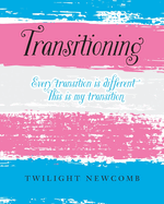 Transitioning: Every transition is different. This is my transition.