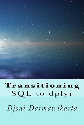 Transitioning SQL to dplyr: R Data Transformation - Darmawikarta, Djoni
