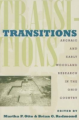 Transitions: Archaic and Early Woodland Research in the Ohio Country - Otto, Martha P (Editor), and Redmond, Brian G (Editor)