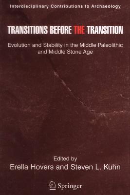 Transitions Before the Transition: Evolution and Stability in the Middle Paleolithic and Middle Stone Age - Hovers, Erella (Editor), and Kuhn, Steven (Editor)