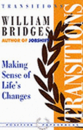 Transitions: Making Sense of Life's Changes - Bridges, William
