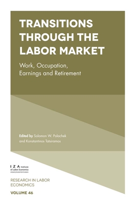 Transitions Through the Labor Market: Work, Occupation, Earnings and Retirement - Polachek, Solomon W (Editor), and Tatsiramos, Konstantinos (Editor)