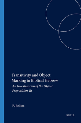 Transitivity and Object Marking in Biblical Hebrew: An Investigation of the Object Preposition 'Et - Bekins, Peter