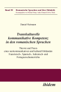 Transkulturelle kommunikative Kompetenz in den romanischen Sprachen. Theorie und Praxis eines neokommunikativen und kulturell bildenden Franzsisch-, Spanisch-, Italienisch- und Portugiesischunterrichts