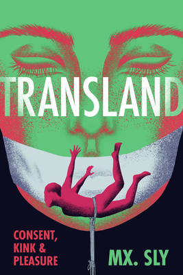 Transland: Consent, Kink, and Pleasure - Sly, MX
