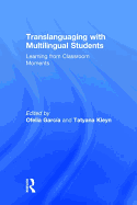 Translanguaging with Multilingual Students: Learning from Classroom Moments