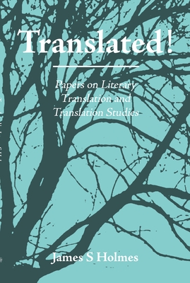 Translated!: Papers on Literary Translation and Translation Studies. with an Introduction by Raymond Van Den Broeck - Holmes, James S