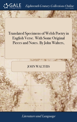 Translated Specimens of Welsh Poetry in English Verse. With Some Original Pieces and Notes. By John Walters, - Walters, John