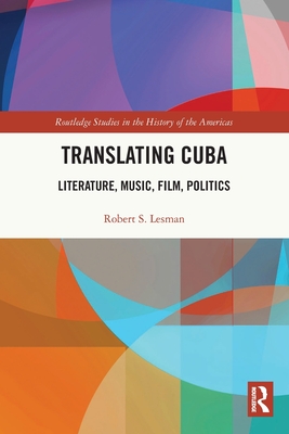 Translating Cuba: Literature, Music, Film, Politics - Lesman, Robert S