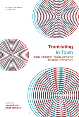 Translating in TownLocal Translation Policies During the European 19th Century - D'Hulst, Lieven (Editor), and Koskinen, Kaisa (Editor)