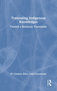 Translating Indigenous Knowledges: Toward a Sensuous Translation