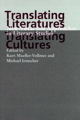 Translating Literatures, Translating Cultures: New Vistas and Approaches in Literary Studies - Mueller-Vollmer, Kurt (Editor), and Irmscher, Michael (Editor)