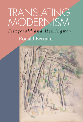 Translating Modernism: Fitzgerald and Hemingway - Berman, Ronald, Professor