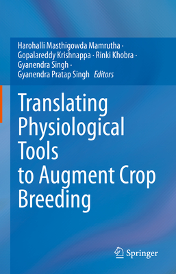 Translating Physiological Tools to Augment Crop Breeding - Harohalli Masthigowda, Mamrutha (Editor), and Gopalareddy, Krishnappa (Editor), and Khobra, Rinki (Editor)