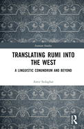 Translating Rumi Into the West: A Linguistic Conundrum and Beyond