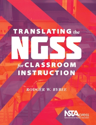 Translating the NGSS for Classroom Instruction - Bybee, Rodger W.