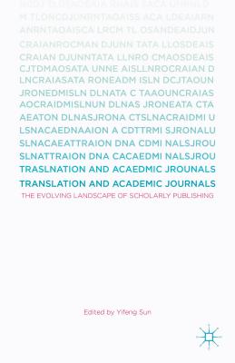 Translation and Academic Journals: The Evolving Landscape of Scholarly Publishing - Sun, Yifeng (Editor)