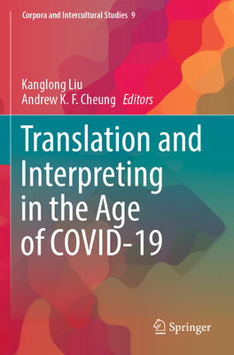 Translation and Interpreting in the Age of COVID-19 - Liu, Kanglong (Editor), and Cheung, Andrew K. F. (Editor)