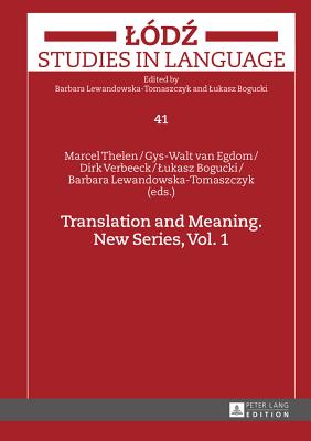 Translation and Meaning: New Series, Vol. 1 - Lewandowska-Tomaszczyk, Barbara (Editor), and Thelen, Marcel (Editor), and Bogucki, Lukasz (Editor)