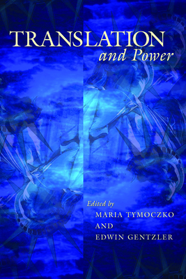 Translation and Power - Tymoczko, Maria (Editor), and Gentzler, Edwin (Editor)