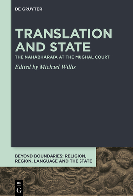 Translation and State: The Mah bh rata at the Mughal Court - Willis, Michael (Editor)