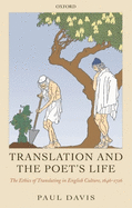 Translation and the Poet's Life: The Ethics of Translating in English Culture, 1646-1726