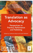 Translation as Advocacy: Perspectives on Practice, Performance and Publishing