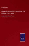 Translation, Composition, Conversation: The Colloquial French Reader: Interesting Narratives in French