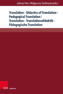 Translation - Didactics of Translation - Pedagogical Translation / Translation - Translationsdidaktik - Padagogische Translation: Theoretical Concepts and Practical Suggestions / Theoretische Ansatze Und Vorschlage Fur Die PRAXIS