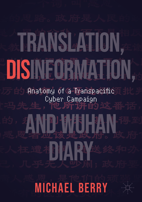 Translation, Disinformation, and Wuhan Diary: Anatomy of a Transpacific Cyber Campaign - Berry, Michael