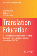 Translation Education: A Tribute to the Establishment of World Interpreter and Translator Training Association (Witta)