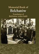 Translation of the Belchatow Yizkor Book: Dedicated To The Memory Of A Vanished Jewish Town In Poland
