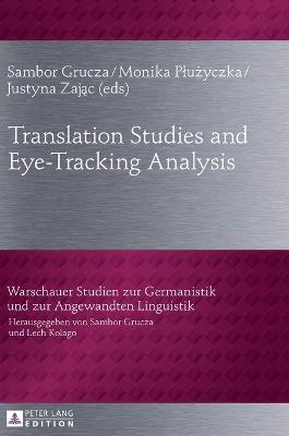 Translation Studies and Eye-Tracking Analysis - Grucza, Sambor (Editor), and Pluzycka, Monika (Editor), and Alnajjar, Justyna (Editor)