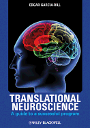 Translational Neuroscience: A Guide to a Successful Program - Garcia-Rill, Edgar (Editor)