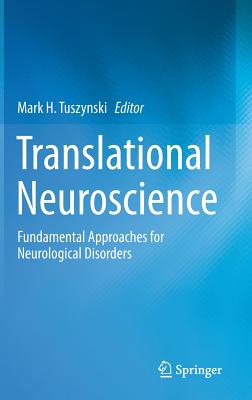 Translational Neuroscience: Fundamental Approaches for Neurological Disorders - Tuszynski, Mark H (Editor)