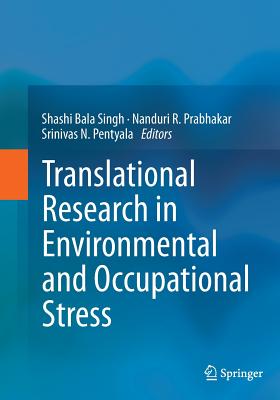 Translational Research in Environmental and Occupational Stress - Singh, Shashi Bala (Editor), and Prabhakar, Nanduri R (Editor), and Pentyala, Srinivas N (Editor)